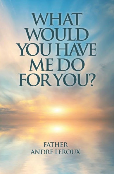 What Would You Have Me Do For You?