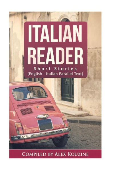 Italian Reader - Short Stories (English-Italian Parallel Text): Elementary To Intermediate (A2-B1)