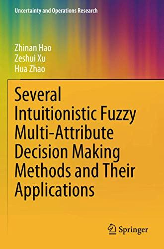 Several Intuitionistic Fuzzy Multi-Attribute Decision Making Methods and Their Applications (Uncertainty and Operations Research)