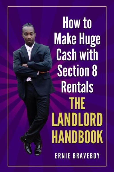 How To Make Huge Cash With Section 8 Rentals The Landlord Handbook: Realestate 101