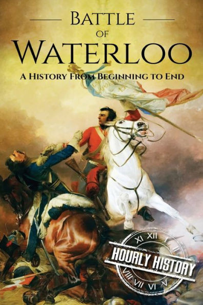Battle Of Waterloo: A History From Beginning To End