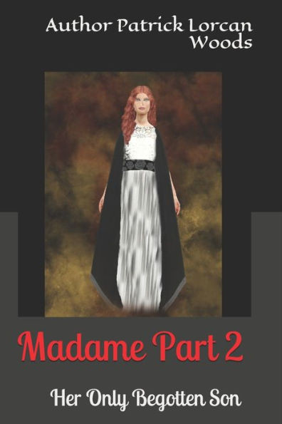 Madame- Part2 - Her Only Begotten Son By Patrick Lorcan Woods