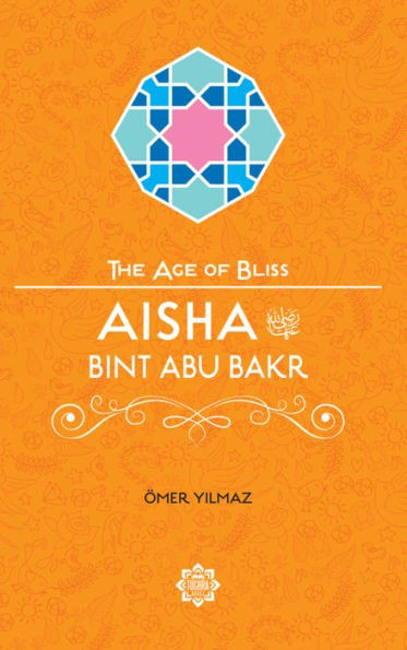 Aisha Bint Abu Bakr (The Age Of Bliss)