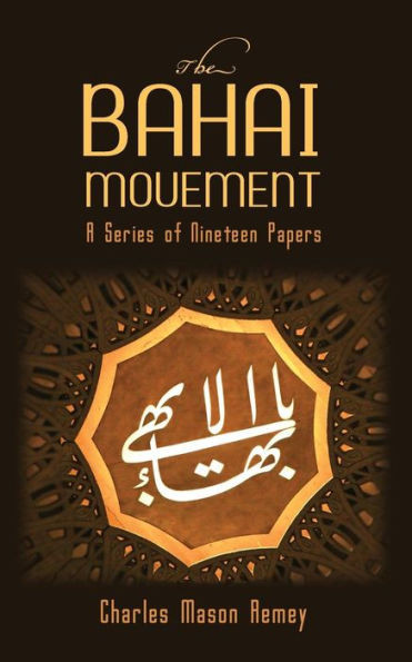 The Bahai Movement: A Series Of Nineteen Papers