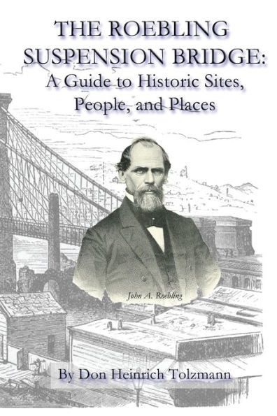 The Roebling Suspension Bridge: A Guide To Historic Sites, People, And Places