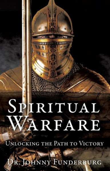 Spiritual Warfare: Unlocking The Path To Victory