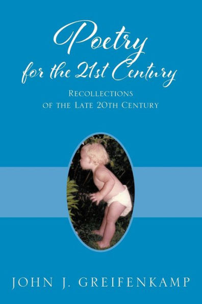Poetry For The 21St Century: Recollections Of The Late 20Th Century