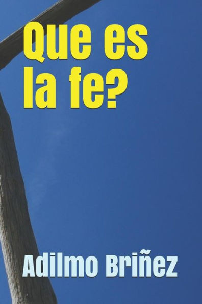 Que Es La Fe?: La Fe: Un Puente Al Mundo Espiritual (Spanish Edition)