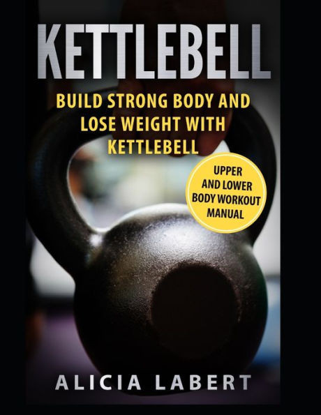 Kettlebells: Build Strong Body And Lose Weight With Kettlebell