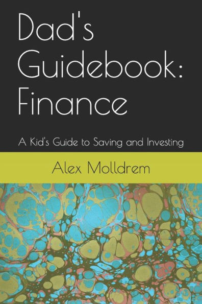 Dad's Guidebook: Finance: A Kid's Guide To Saving And Investing
