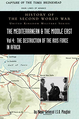 Mediterranean and Middle East Volume IV: The Destruction of the Axis Forces in Africa. HISTORY OF THE SECOND WORLD WAR: UNITED KINGDOM MILITARY SERIES: OFFICIAL CAMPAIGN HISTORY - Hardcover