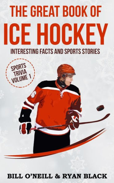 The Great Book Of Ice Hockey: Interesting Facts And Sports Stories (Sports Trivia)