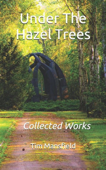 Under The Hazel Trees: Collected Works
