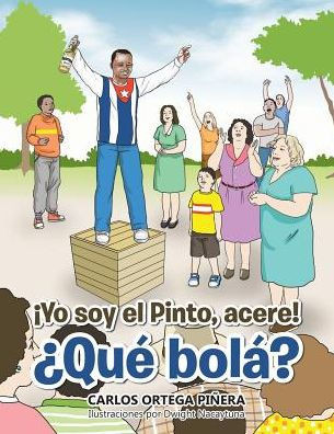 ¡Yo Soy El Pinto, Acere! ¿Que Bola? (Spanish Edition)