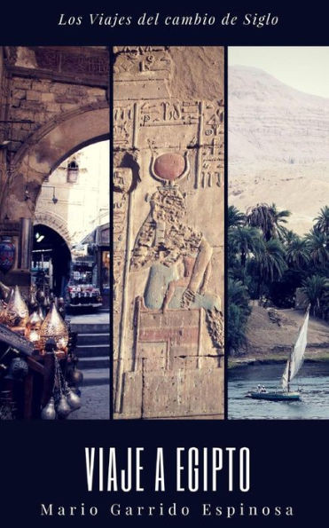 Los Viajes Del Cambio De Siglo (1). Egipto: Cronicas, Diarios Y Relatos De Viajes Y Aventuras De Un Tiempo En Que Los Viajeros Descubrian El Mundo Sin ... Tecnologicos Actulales (Spanish Edition)