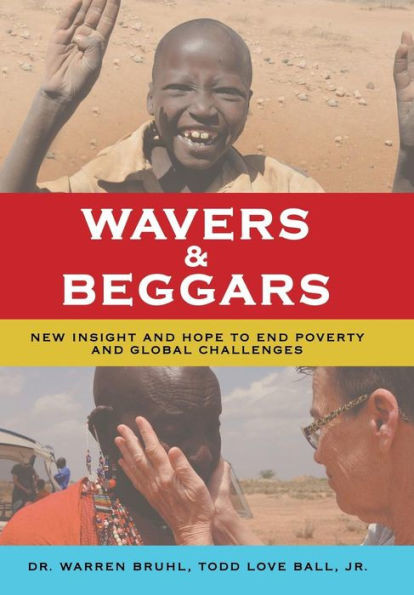 Wavers & Beggars: New Insight And Hope To End Poverty And Global Challenges