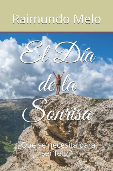 El Dia De La Sonrisa: ¿Que Se Necesita Para Ser Feliz? (Spanish Edition)