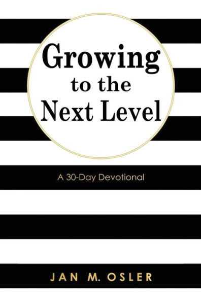 Growing To The Next Level: A 30-Day Devotional