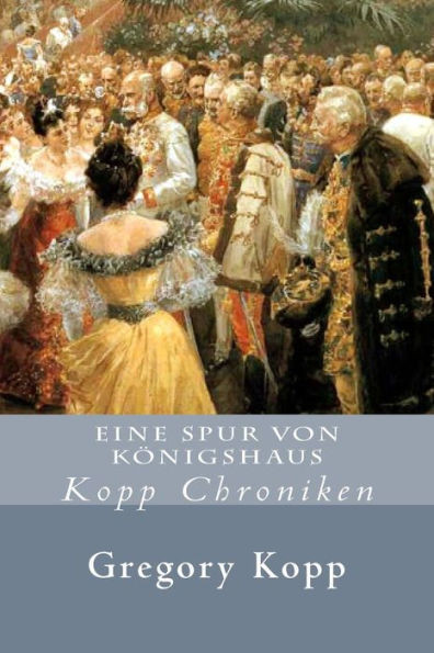 Eine Spur Von Königshaus: Kopp Chroniken (German Edition)