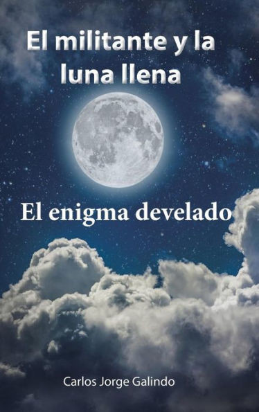 El Militante Y La Luna Llena: El Enigma Develado (Spanish Edition)