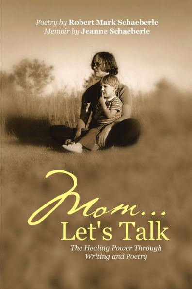 Mom ... Let's Talk: The Healing Power Through Writing And Poetry