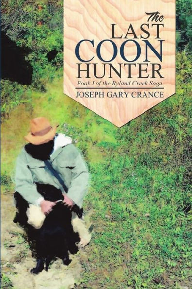 The Last Coon Hunter: Book I Of The Ryland Creek Saga: Book I Of The Ryland Creek Saga