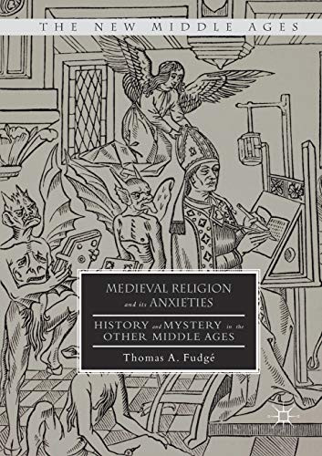 Medieval Religion and its Anxieties: History and Mystery in the Other Middle Ages (The New Middle Ages)