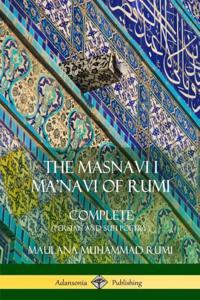 The Masnavi I Ma'Navi Of Rumi: Complete (Persian And Sufi Poetry)