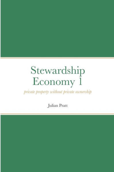 Stewardship Economy 1: Private Property Without Private Ownership