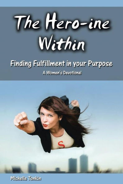 The Hero-Ine Within, Finding Fulfillment In Your Purpose