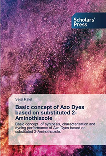 Basic concept of Azo Dyes based on substituted 2-Aminothiazole: Basic concept of synthesis, characterization and dyeing performance of Azo Dyes based on substituted 2-Aminothiazole.