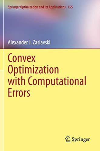 Convex Optimization with Computational Errors (Springer Optimization and Its Applications)
