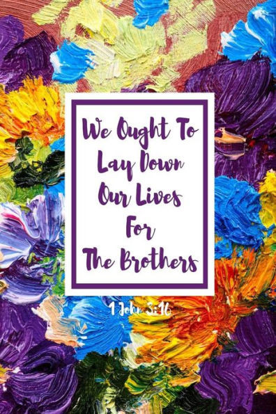 We Ought To Lay Down Our Lives For The Brothers: Bible Verse Quote Cover Composition Notebook Portable