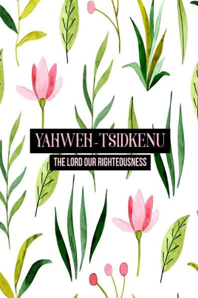 The Lord Our Righteousness: Names Of God Bible Quote Cover Composition Notebook Portable