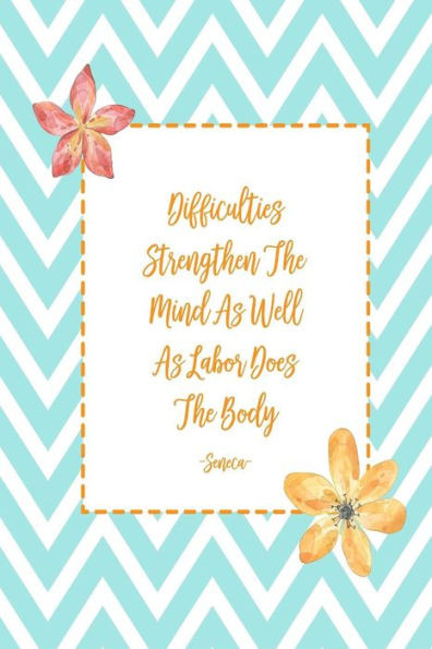 Difficulties Strengthen The Mind, As Well As Labor Does The Body: Blank Lined Daily Journal Notebook Portable