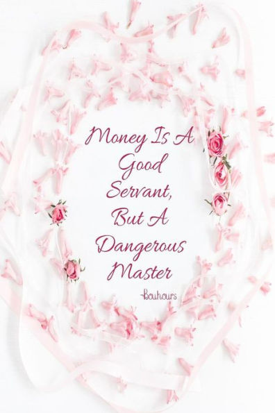 Money Is A Good Servant, But A Dangerous Master: Blank Lined Page Book Portable