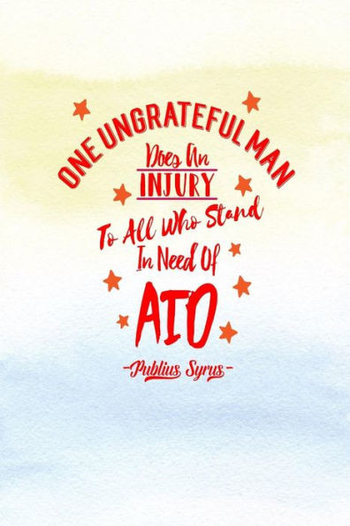 One Ungrateful Man Does An Injury To All Who Stand In Need Of Aid: Blank Lined Book Portable