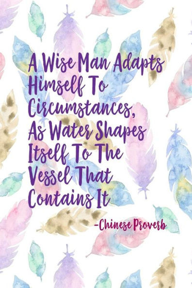 A Wise Man Adapts Himself To Circumstances, As Water Shapes Itself To The Vessel That Contains It: Blank Lined Page Book Portable