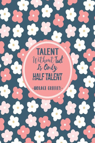 Talent Without Tact Is Only Half Talent: Blank Lined Personal Diary Quotes Portable