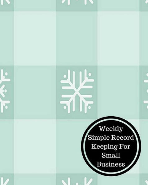 Weekly Simple Record Keeping For Small Business: Weekly Bookkeeping Record