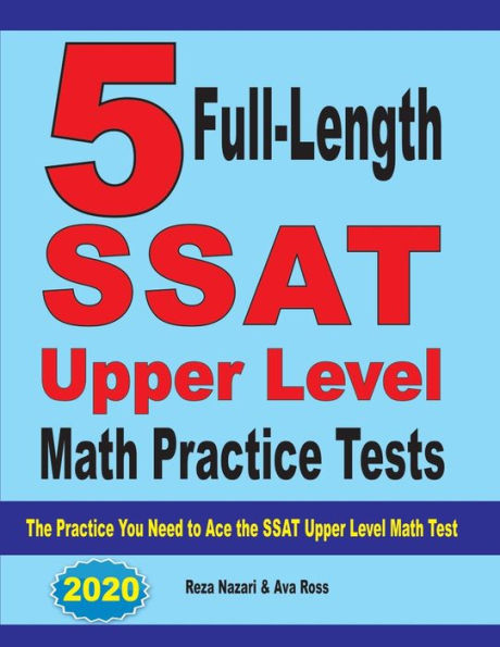 5 Full-Length Ssat Upper Level Math Practice Tests: The Practice You Need To Ace The Ssat Upper Level Math Test