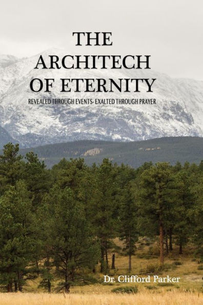 The Architech Of Eternity: Revealed Through Events-Exalted Through Prayer