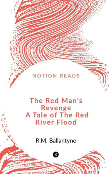 The Red Man's Revenge A Tale Of The Red River Flood