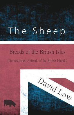 The Sheep - Breeds Of The British Isles (Domesticated Animals Of The British Islands)