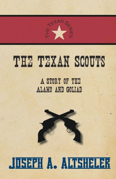 The Texan Scouts - A Story Of The Alamo And Goliad