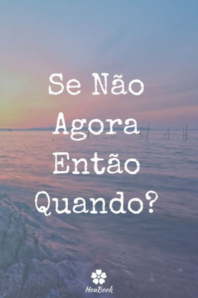 Se Nao Agora Entao Quando ?: Caderno Original E Engraçado - Inspiradora Citaçao Motivacional | 117 Paginas Pautadas | Formato 15,24 Cm X 22,89 Cm (6" X 9") (Portuguese Edition)