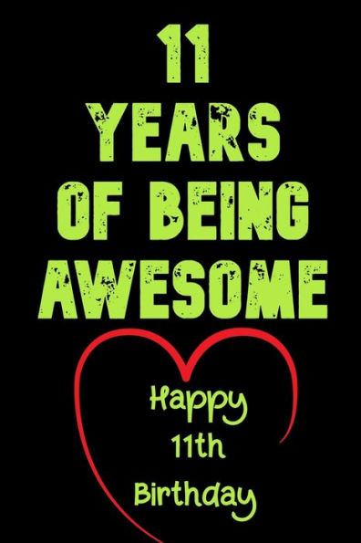 11 Years Of Being Awesome Happy 11Th Birthday: 11 Years Old Gift For Boys & Girls