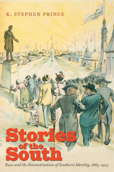 Stories Of The South: Race And The Reconstruction Of Southern Identity, 1865-1915