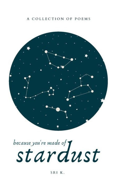 Because You'Re Made Of Stardust: A Collection Of Poetry