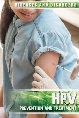 Hpv: Prevention And Treatment (Diseases And Disorders)